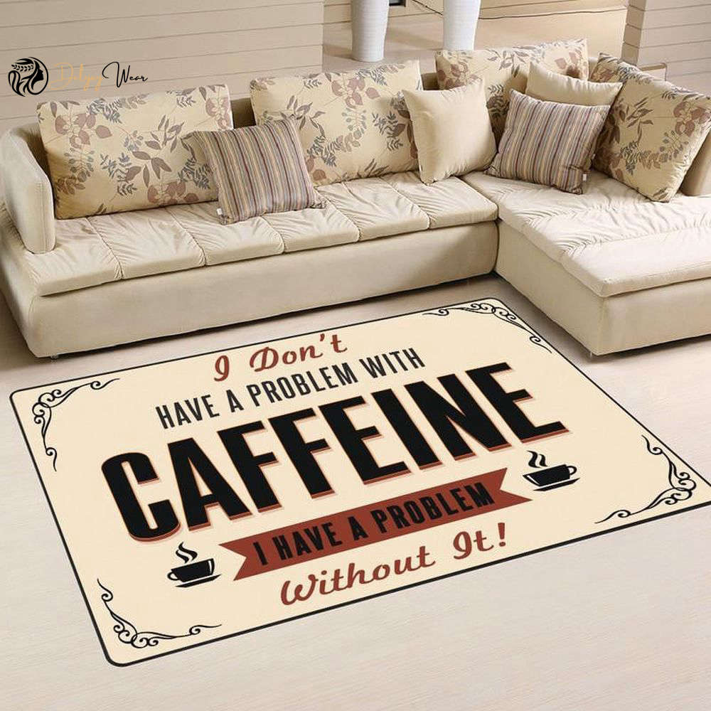 I Don’t Have A Problem With Cafein I Have A Problem Without It Area Rectangle Rug Carpet Vintage Home Decor Gift Idea