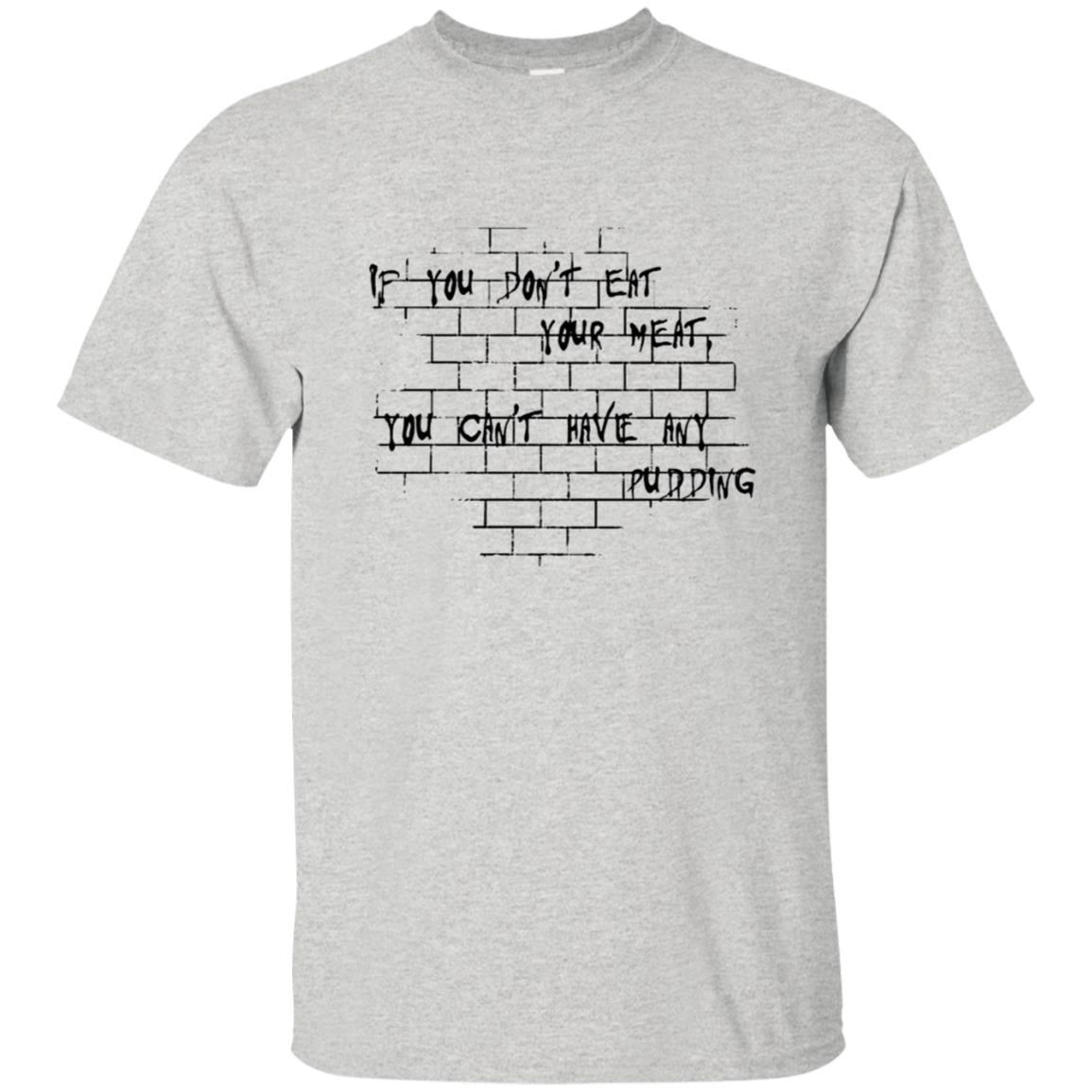 If you dont eat your meat You cant have any pudding Pink Floyd Shirt Gift for Men Women Fans Gift for Men Women Fans