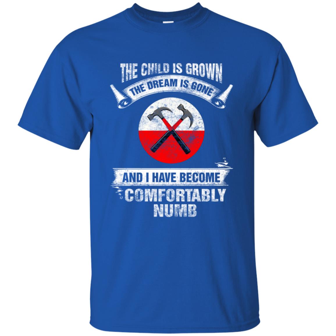 The child is grown The dream is gone I have become comfortably numb Hammer Pink Floyd Shirt Gift for Men Women Fans Gift for Men Women Fans The child is grown The dream is gone I have become comfortably numb Hammer Pink Floyd Shirt Gift for Men Women Fans Gift for Men Women Fans