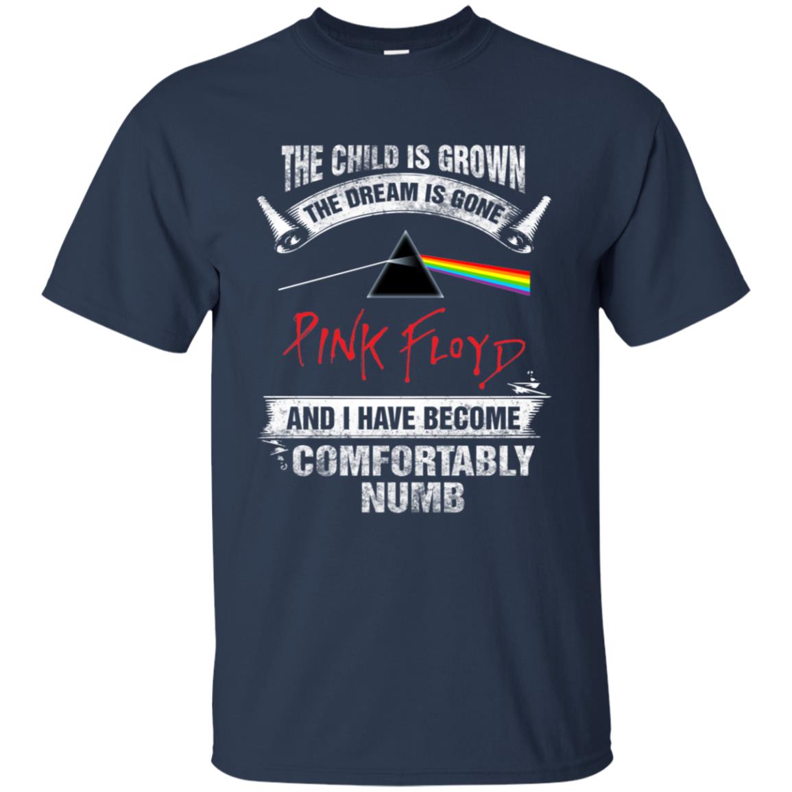 The child is grown. The dream is gone · I have become comfortably numb Pink Floyd Shirt Gift for Men Women Fans Gift for Men Women Fans The child is grown. The dream is gone · I have become comfortably numb Pink Floyd Shirt Gift for Men Women Fans Gift for Men Women Fans