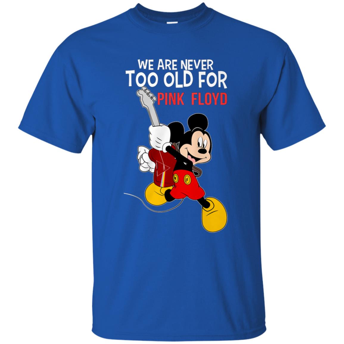 We are never too old for Pink Floyd Shirt Gift for Men Women Fans Gift for Men Women Fans We are never too old for Pink Floyd Shirt Gift for Men Women Fans Gift for Men Women Fans