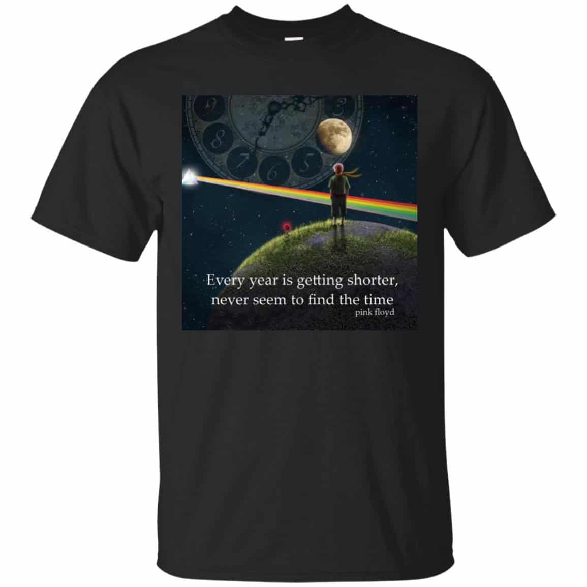 Every year is getting shorter, never seem to find the time Pink Floyd Shirt Gift for Men Women Fans Gift for Men Women Fans