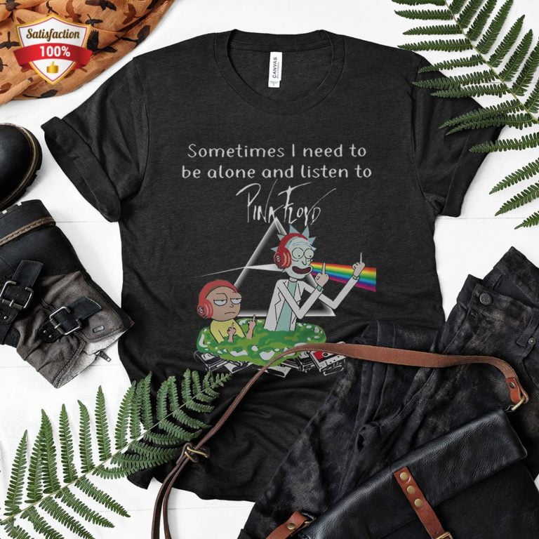 Rick And Morty Sometimes I Need To Be Alone And Listen To Pink Floyd Shirt Gift for Men Women Fans Gift for Men Women Fans Rick And Morty Sometimes I Need To Be Alone And Listen To Pink Floyd Shirt Gift for Men Women Fans Gift for Men Women Fans