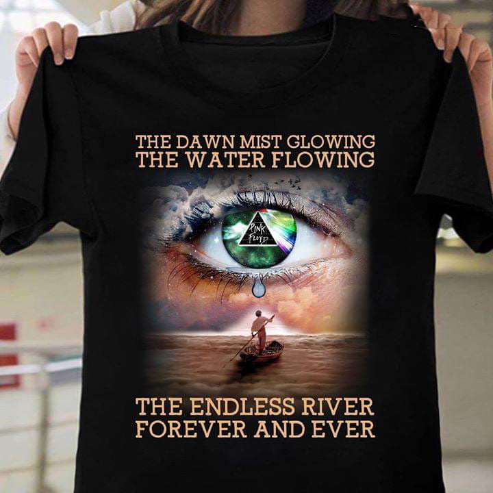 The Dawn Mist Glowing The Water Flowing The Endless River Forever And Ever Pink Floyd Eye Shirt Gift for Men Women Fans Gift for Men Women Fans