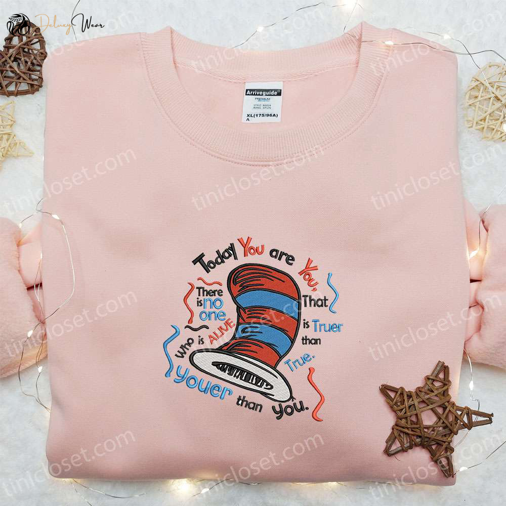 Dr Seuss Cartoon Embroidered Hoodie - Today You Are You Shirt - Best Quote Gift Idea