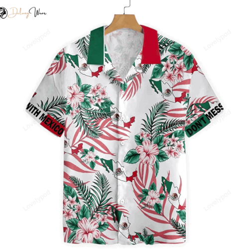 Don t Mess With Mexico Hawaiian Shirt: Button Up Aloha Shirt for Men and Women